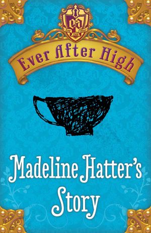 [Ever After High 0.40] • Ever After High · Madeline Hatter's Story